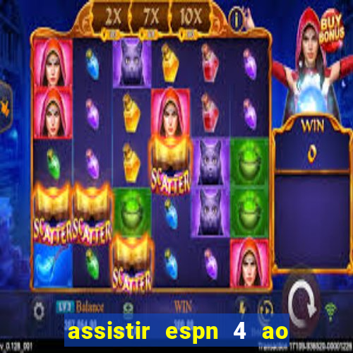 assistir espn 4 ao vivo grátis